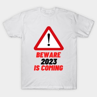 Beware 2023 is Coming T-Shirt